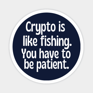 Crypto is like fishing . You have to be patient. Magnet